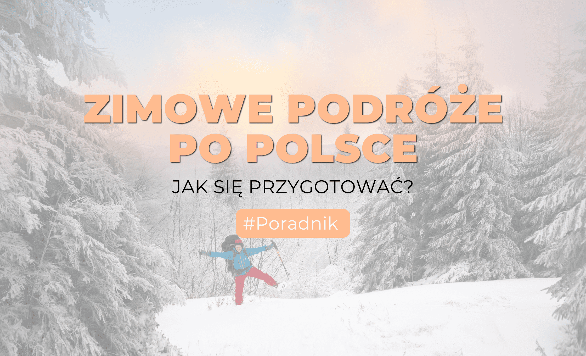 Jak Przygotowa Si Do Zimowej Podr Y Po Polsce Kompleksowy